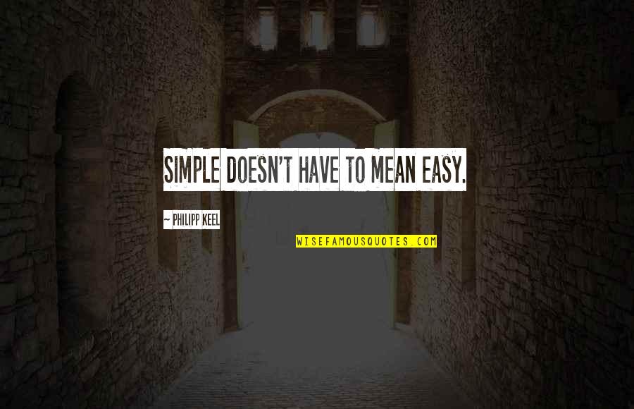 Even Keel Quotes By Philipp Keel: Simple doesn't have to mean easy.