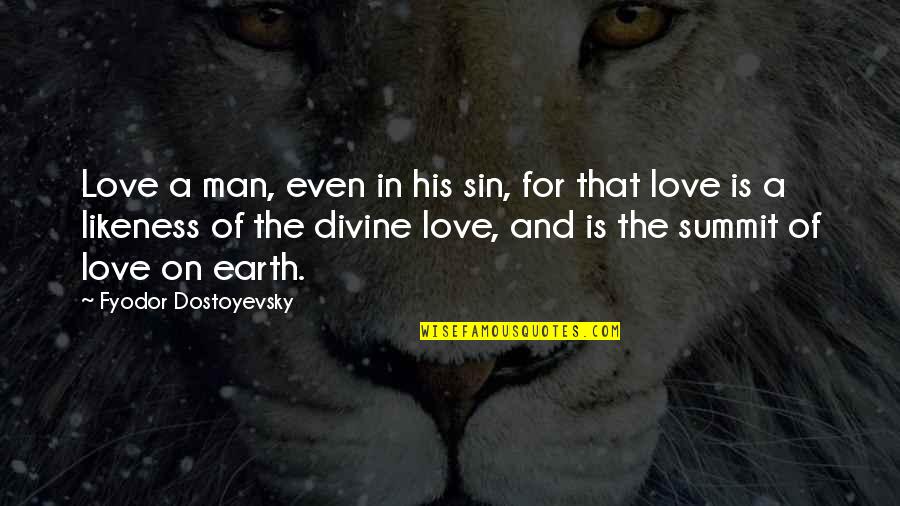 Even Love Quotes By Fyodor Dostoyevsky: Love a man, even in his sin, for