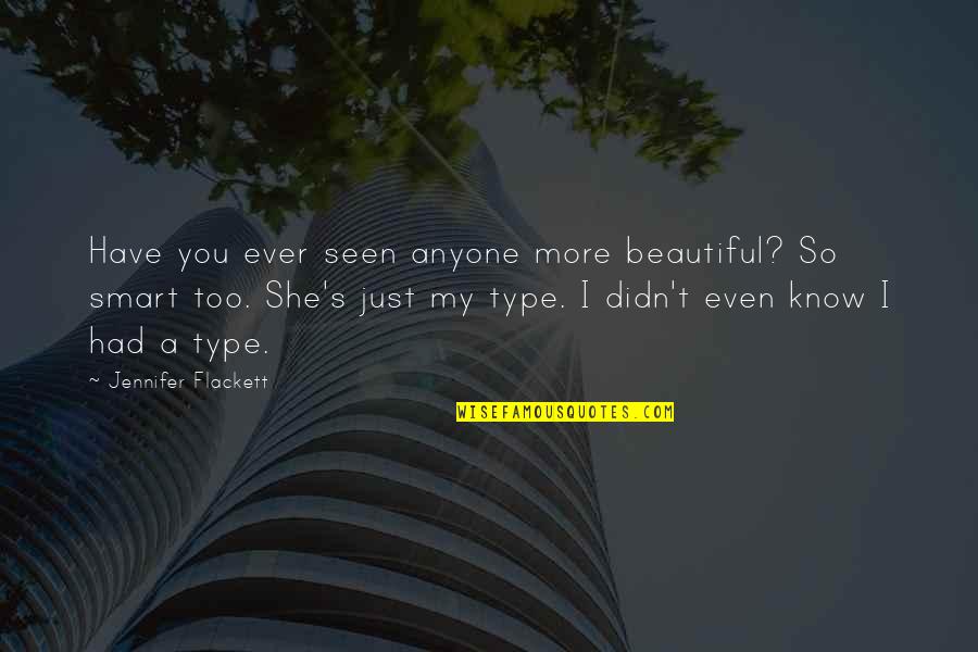 Even Love Quotes By Jennifer Flackett: Have you ever seen anyone more beautiful? So