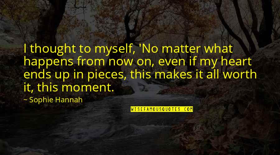 Even Love Quotes By Sophie Hannah: I thought to myself, 'No matter what happens