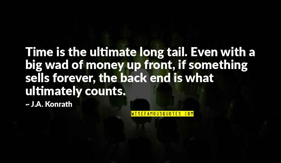 Even Quotes By J.A. Konrath: Time is the ultimate long tail. Even with