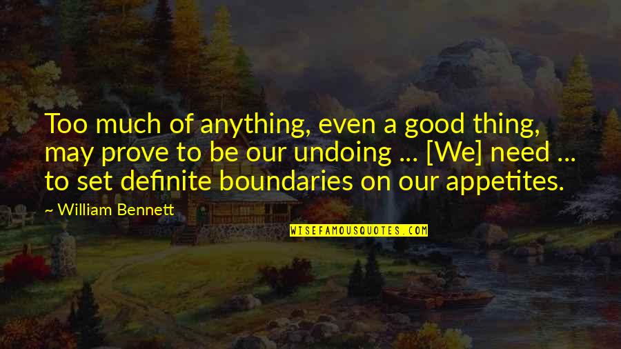 Even Quotes By William Bennett: Too much of anything, even a good thing, Even Quotes By William Bennett: Too much of anything, even a good thing,