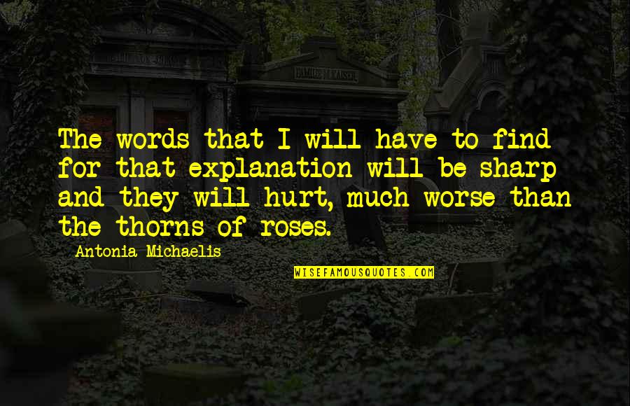 Even Roses Have Thorns Quotes By Antonia Michaelis: The words that I will have to find