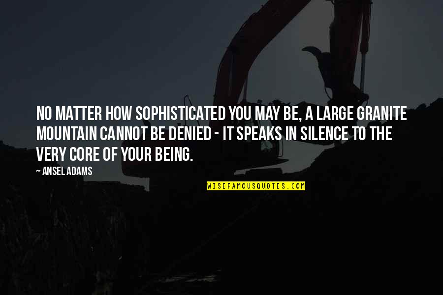 Even Silence Speaks Quotes By Ansel Adams: No matter how sophisticated you may be, a
