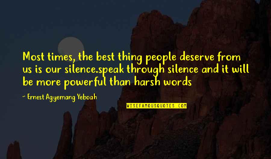 Even Silence Speaks Quotes By Ernest Agyemang Yeboah: Most times, the best thing people deserve from