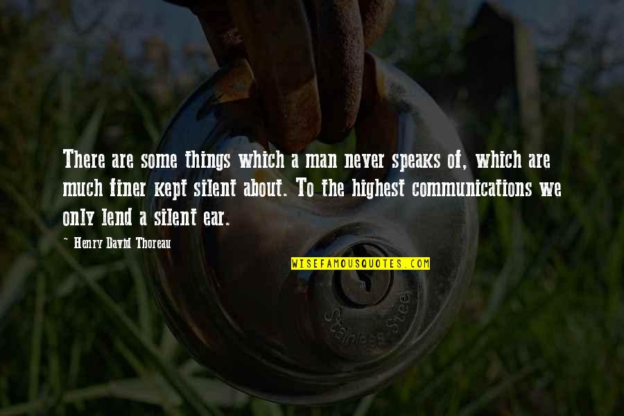 Even Silence Speaks Quotes By Henry David Thoreau: There are some things which a man never