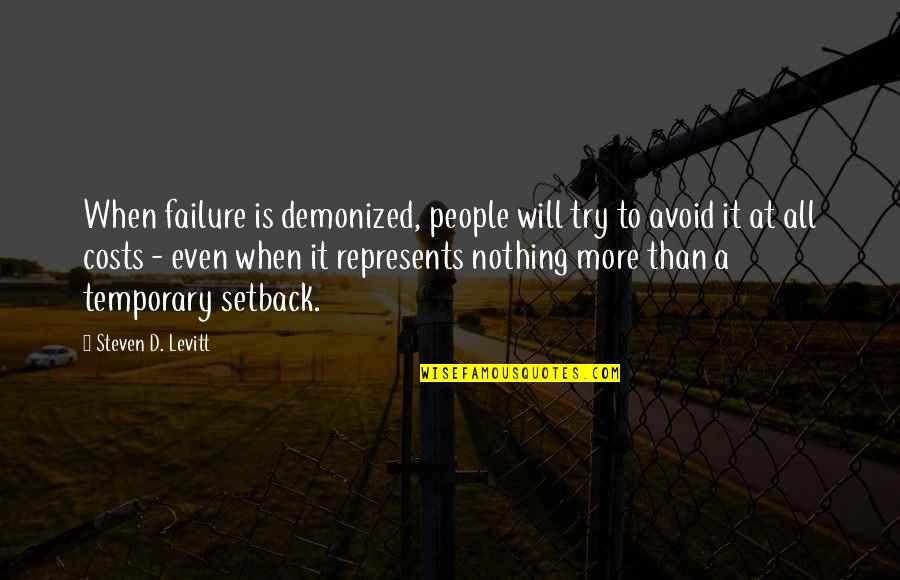 Even Steven Quotes By Steven D. Levitt: When failure is demonized, people will try to