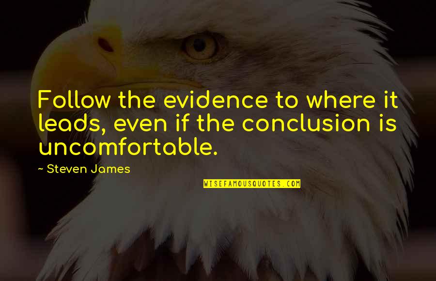 Even Steven Quotes By Steven James: Follow the evidence to where it leads, even