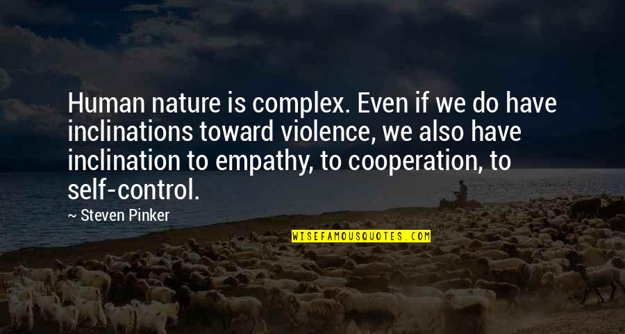Even Steven Quotes By Steven Pinker: Human nature is complex. Even if we do
