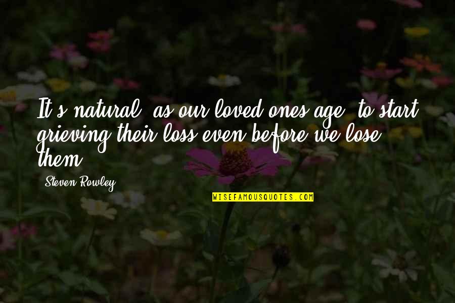 Even Steven Quotes By Steven Rowley: It's natural, as our loved ones age, to