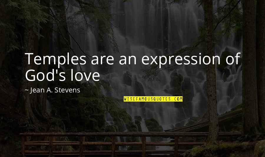 Even Stevens Quotes By Jean A. Stevens: Temples are an expression of God's love