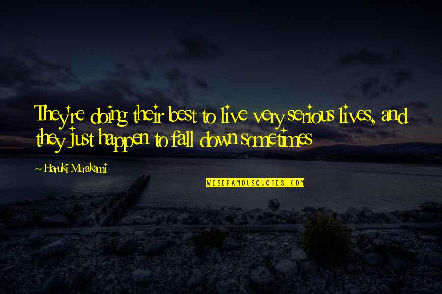 Even The Best Fall Down Sometimes Quotes By Haruki Murakami: They're doing their best to live very serious