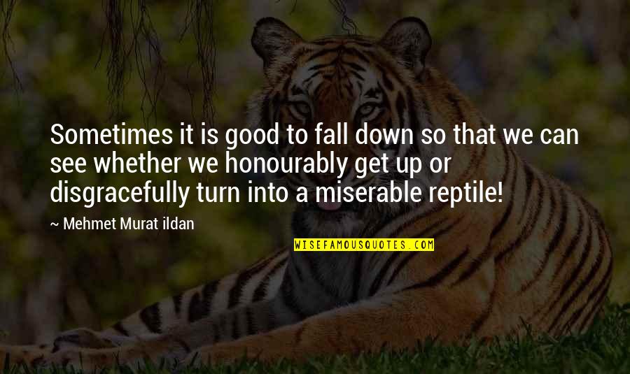 Even The Best Fall Down Sometimes Quotes By Mehmet Murat Ildan: Sometimes it is good to fall down so