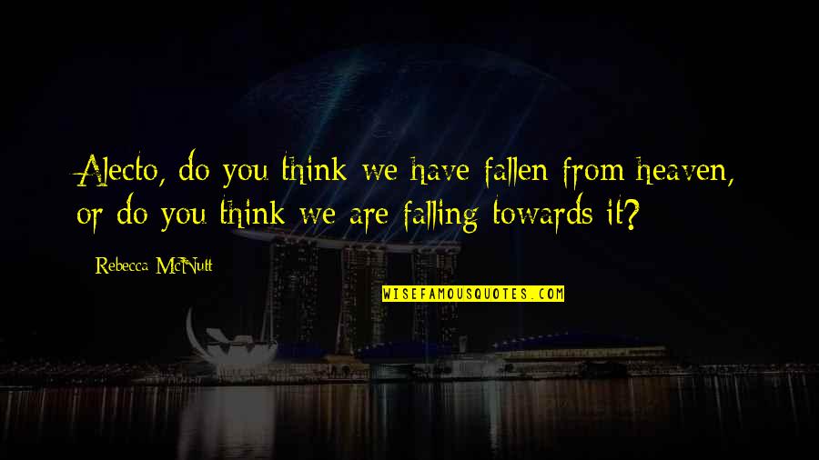 Even The Best Fall Quotes By Rebecca McNutt: Alecto, do you think we have fallen from