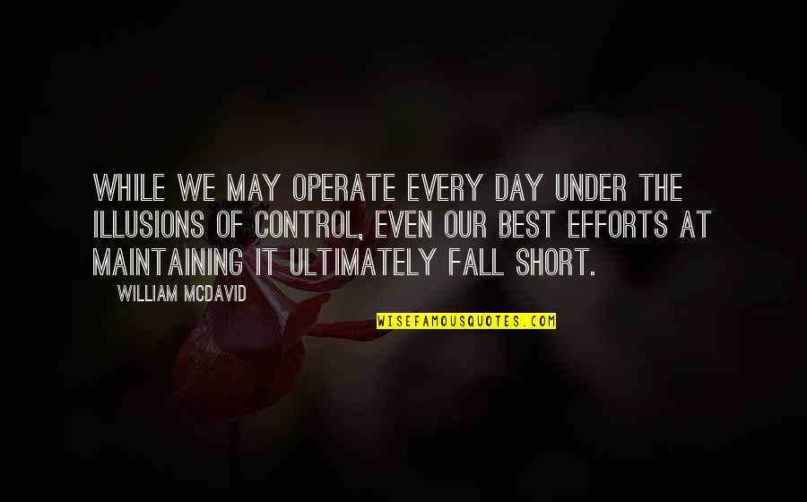 Even The Best Fall Quotes By William McDavid: While we may operate every day under the