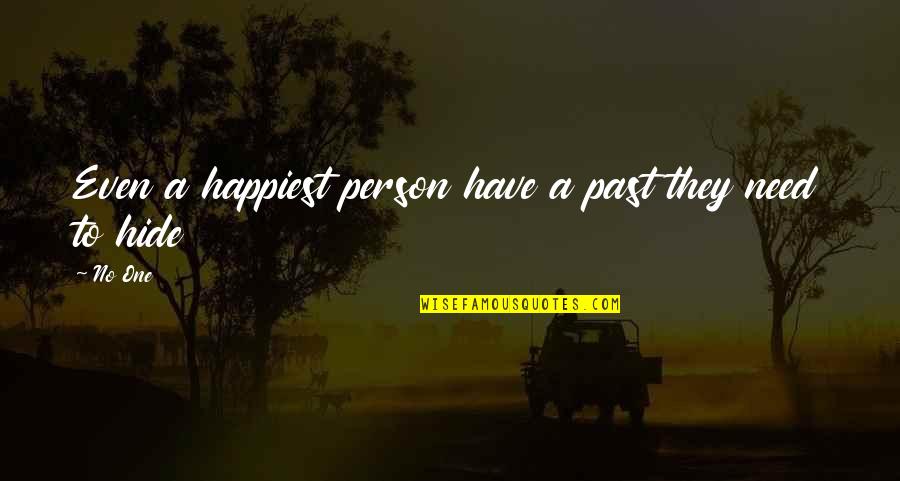 Even The Happiest Person Quotes By No One: Even a happiest person have a past they