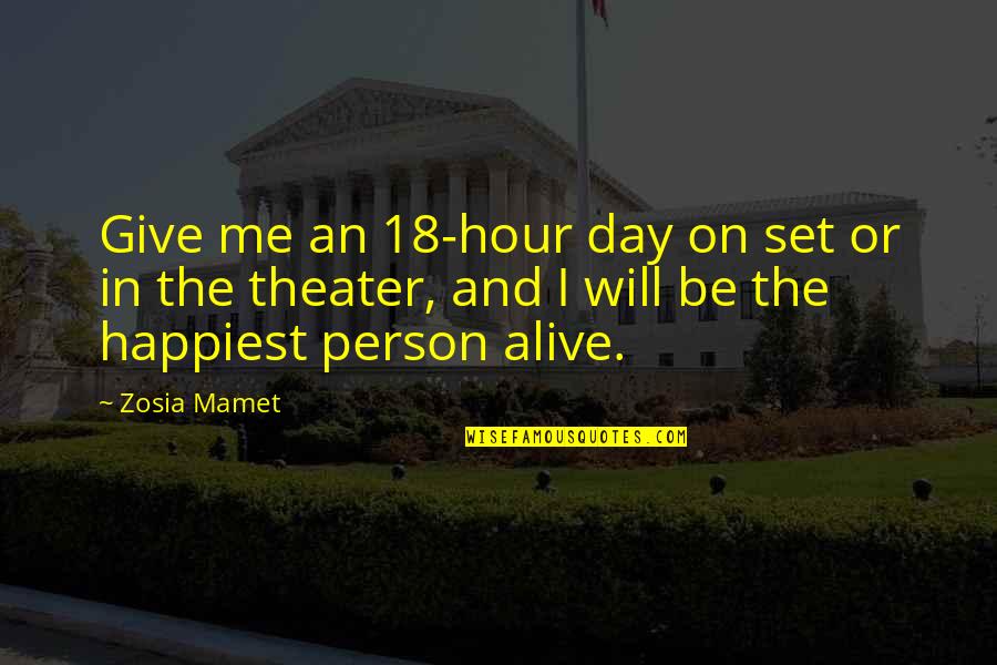 Even The Happiest Person Quotes By Zosia Mamet: Give me an 18-hour day on set or
