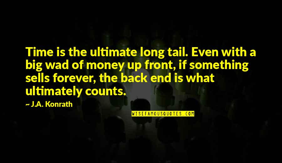 Even The Quotes By J.A. Konrath: Time is the ultimate long tail. Even with