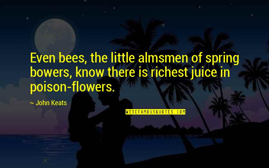 Even The Quotes By John Keats: Even bees, the little almsmen of spring bowers,