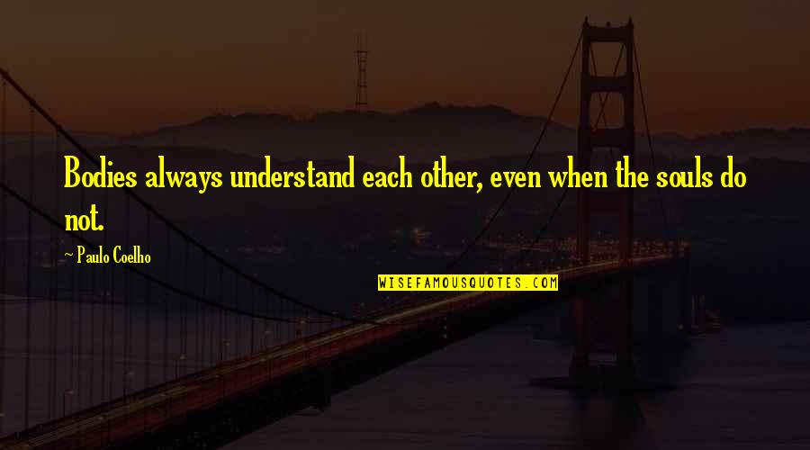 Even The Quotes By Paulo Coelho: Bodies always understand each other, even when the