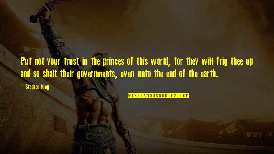 Even The Quotes By Stephen King: Put not your trust in the princes of