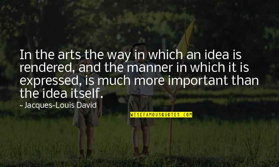 Even The Smallest Light Shines In The Darkness Quote Quotes By Jacques-Louis David: In the arts the way in which an