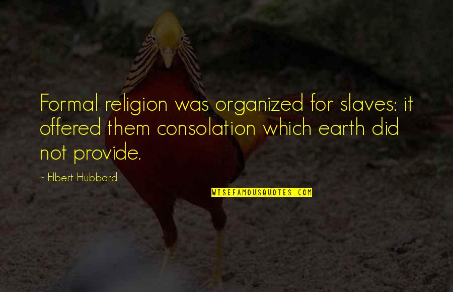 Even The Smallest Snowflakes Quotes By Elbert Hubbard: Formal religion was organized for slaves: it offered