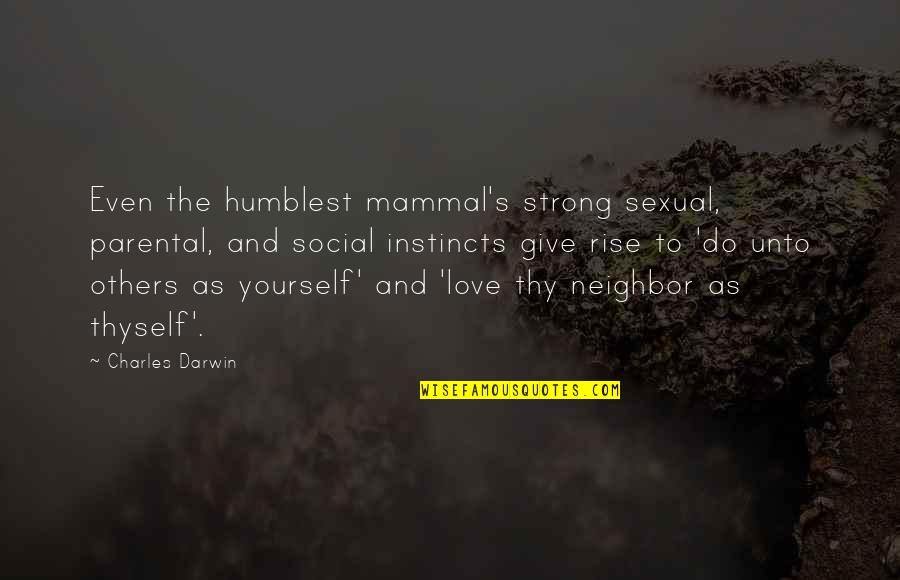 Even The Strong Quotes By Charles Darwin: Even the humblest mammal's strong sexual, parental, and