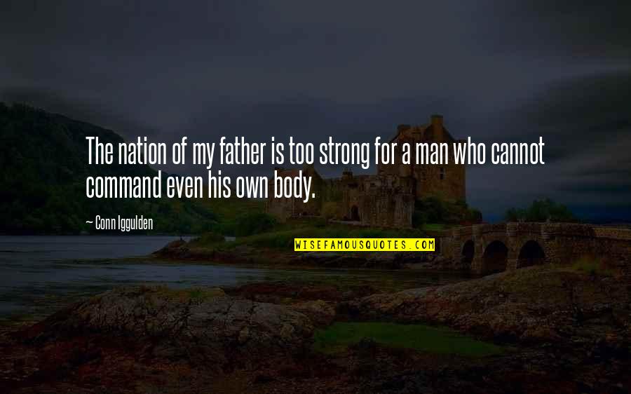 Even The Strong Quotes By Conn Iggulden: The nation of my father is too strong