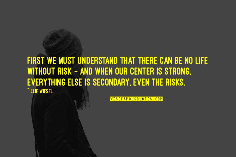 Even The Strong Quotes By Elie Wiesel: First we must understand that there can be