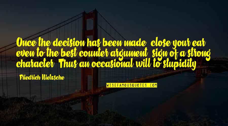 Even The Strong Quotes By Friedrich Nietzsche: Once the decision has been made, close your Even The Strong Quotes By Friedrich Nietzsche: Once the decision has been made, close your