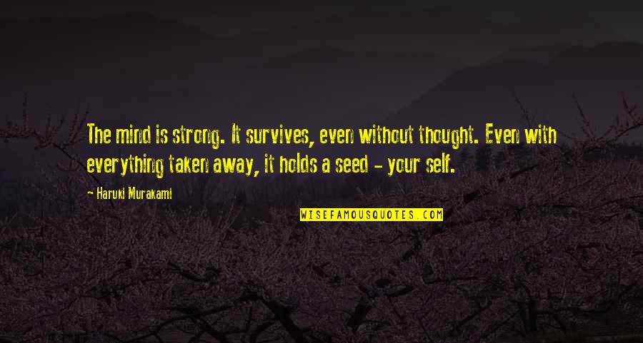 Even The Strong Quotes By Haruki Murakami: The mind is strong. It survives, even without