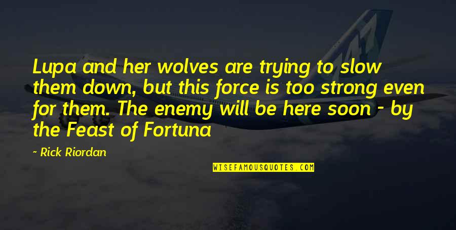 Even The Strong Quotes By Rick Riordan: Lupa and her wolves are trying to slow