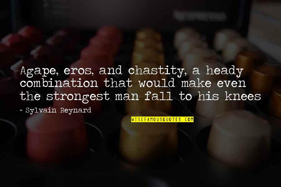 Even The Strongest Fall Quotes By Sylvain Reynard: Agape, eros, and chastity, a heady combination that
