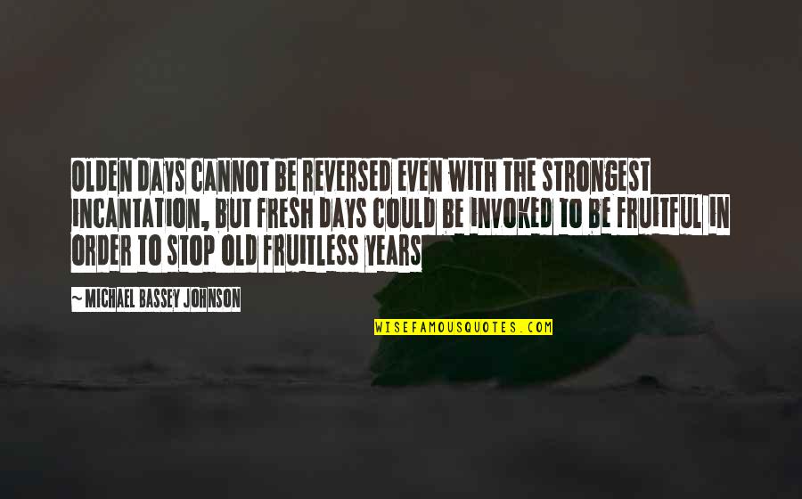 Even The Strongest Quotes By Michael Bassey Johnson: Olden days cannot be reversed even with the