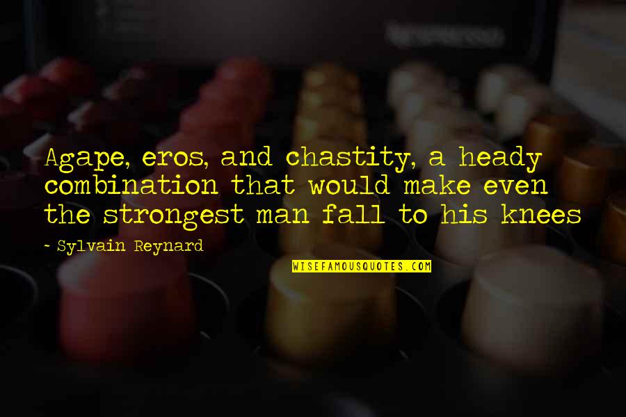 Even The Strongest Quotes By Sylvain Reynard: Agape, eros, and chastity, a heady combination that