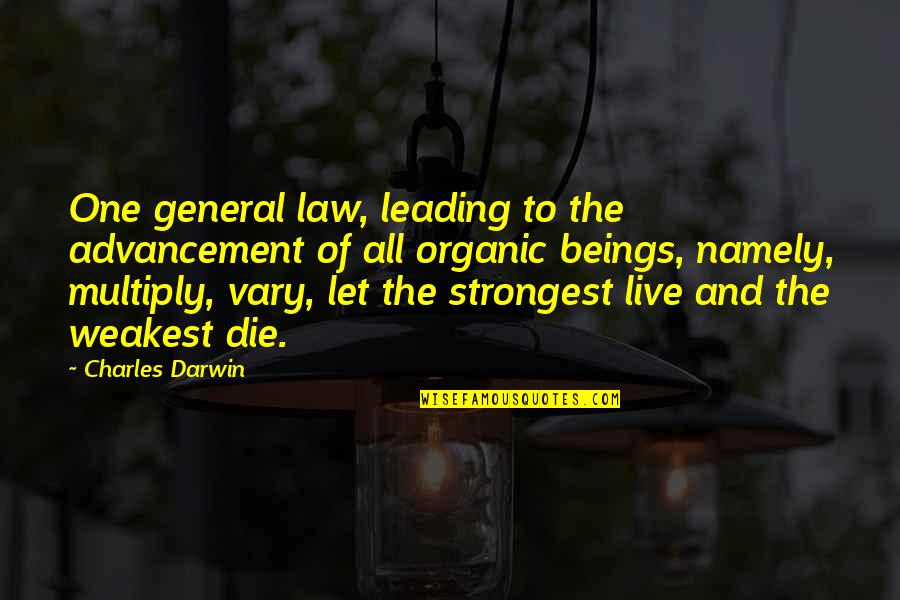Even The Weakest Quotes By Charles Darwin: One general law, leading to the advancement of