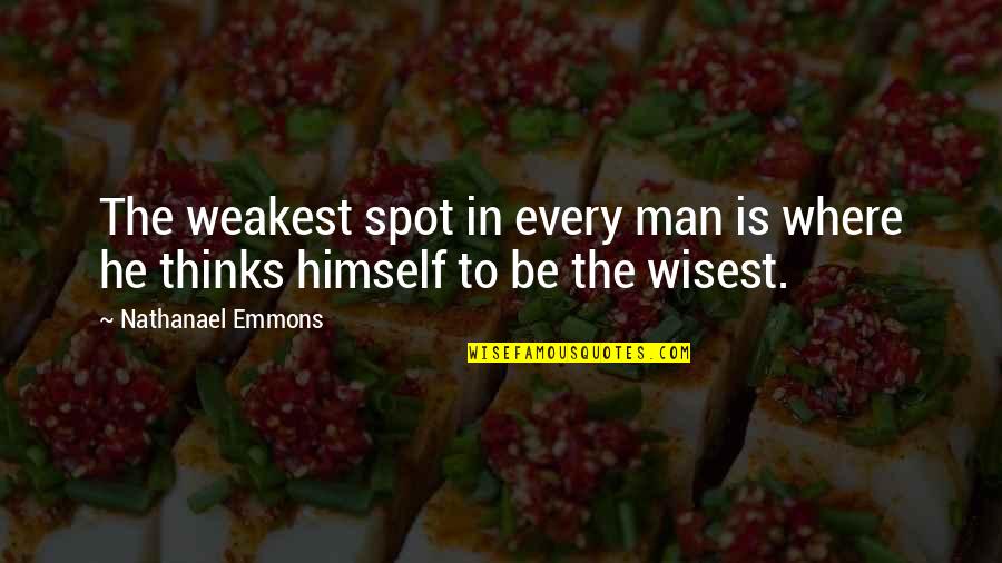 Even The Weakest Quotes By Nathanael Emmons: The weakest spot in every man is where