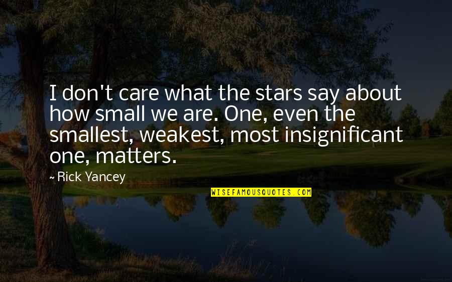 Even The Weakest Quotes By Rick Yancey: I don't care what the stars say about