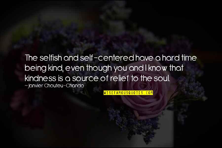 Even Though I Love You Quotes By Janvier Chouteu-Chando: The selfish and self-centered have a hard time