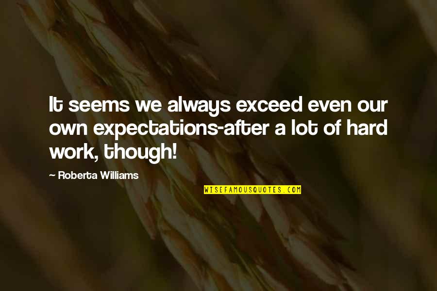 Even Though It's Hard Quotes By Roberta Williams: It seems we always exceed even our own