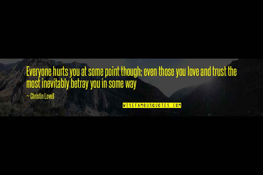 Even Though Love Quotes By Christin Lovell: Everyone hurts you at some point though; even