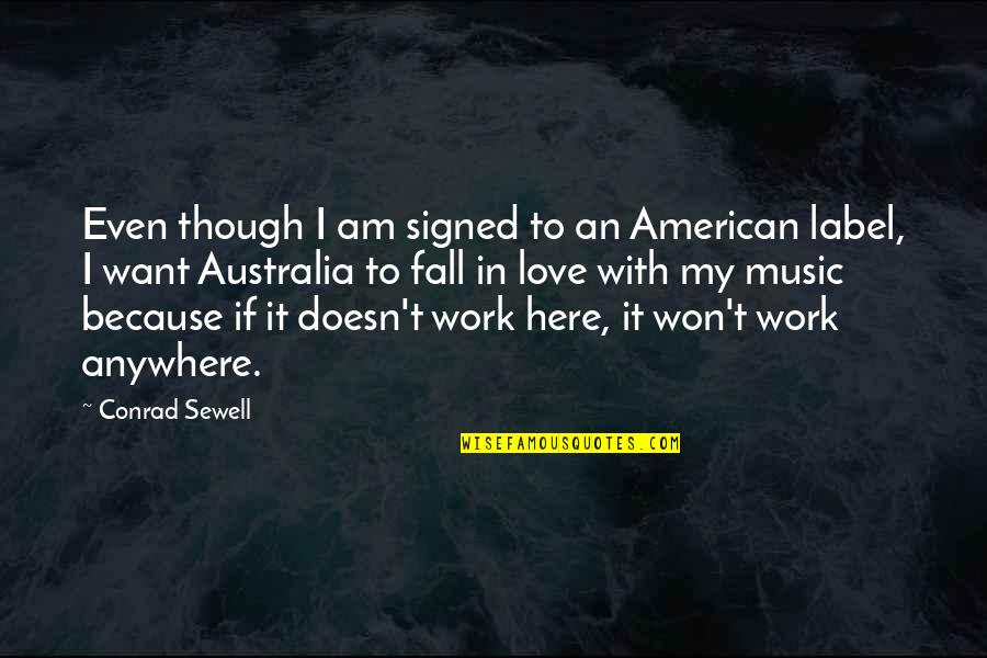 Even Though Love Quotes By Conrad Sewell: Even though I am signed to an American