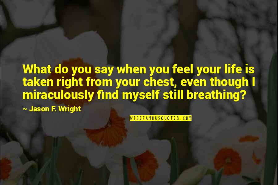 Even Though Love Quotes By Jason F. Wright: What do you say when you feel your