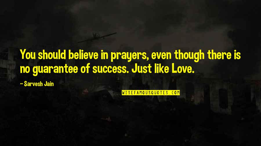 Even Though Love Quotes By Sarvesh Jain: You should believe in prayers, even though there