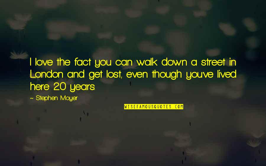 Even Though Love Quotes By Stephen Moyer: I love the fact you can walk down