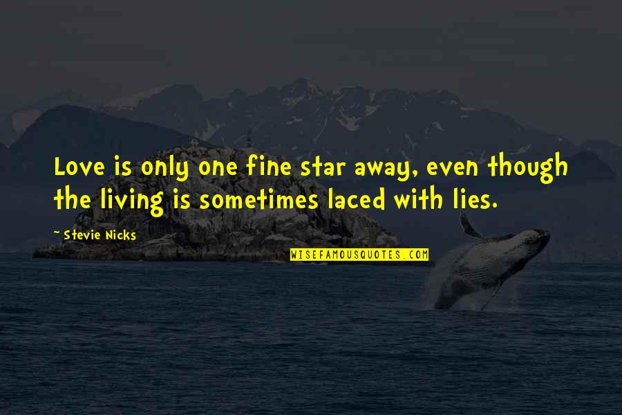 Even Though Love Quotes By Stevie Nicks: Love is only one fine star away, even