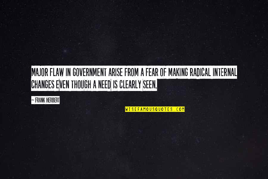 Even Though Quotes By Frank Herbert: Major flaw in government arise from a fear