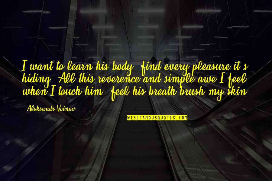 Even Though We Apart Quotes By Aleksandr Voinov: I want to learn his body, find every