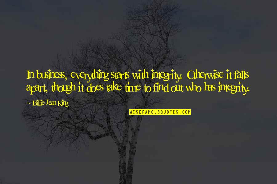 Even Though We Apart Quotes By Billie Jean King: In business, everything starts with integrity. Otherwise it